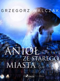 Anioł ze starego miasta - Walczak Grzegorz - ebook + audiobook