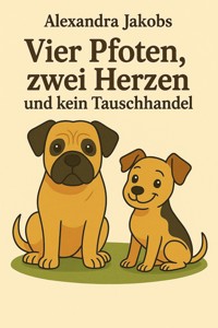 Vier Pfoten, zwei Herzen und kein Tauschhandel - Alexandra Jakobs - ebook