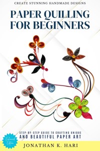 Paper Quilling for Beginners: - Jonathan K. Hari - ebook