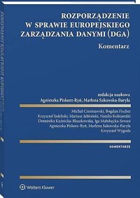 Rozporządzenie w sprawie europejskiego zarządzania danymi. Komentarz - Agnieszka Piskorz-Ryń, Mariusz Jabłoński, Bogdan Fischer, Michał Czerniawski, Dominika Kuźnicka-Błaszkowska, Krzysztof Wygoda, Krzysztof Izdebski, Iga Małobęcka-Szwast, Natalia Kohtamäki, Marlena Sakowska-Baryła - książka