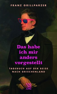 Das habe ich mir anders vorgestellt - Franz Grillparzer - ebook
