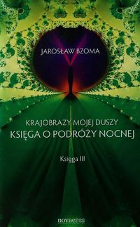 Krajobrazy mojej duszy Księga III Księga o podróży nocnej - Jarosław Bzoma - książka