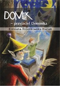 Domik - przyjaciel Dominika - Elżbieta Śnieżkowska-Bielak - książka