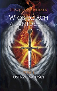 W objęciach anioła Tom 1 Ostrze miłości - Urszula Napierała - książka