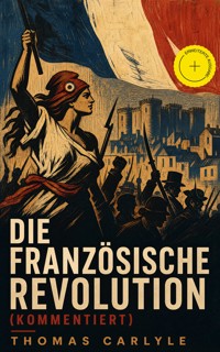 Die Französische Revolution (Kommentiert) - Thomas Carlyle - ebook