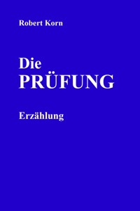 Die Prüfung - Robert Korn - ebook