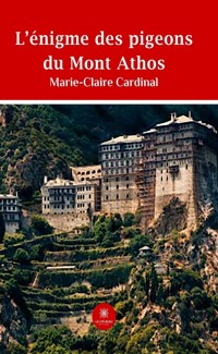L’énigme des pigeons du Mont Athos - Marie-Claire Cardinal - ebook