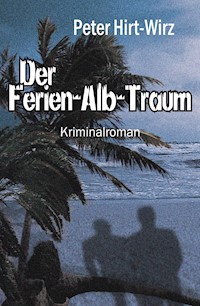 Der Ferien-Alb-Traum - Peter Hirt-Wirz - ebook