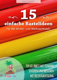15 einfache Bastelideen - für die Winter und Weihnachtszeit. - Katrin Kleebach - ebook