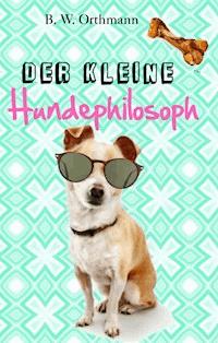 Der kleine Hundephilosoph - Ben W. Orthmann - ebook
