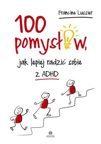 100 pomysłów jak lepiej radzić sobie z ADHD - Lussier Francine - książka