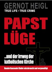 Papst-Lüge ...und der Irrweg der katholischen Kirche - Gernot Heigl - ebook