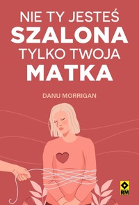 Nie ty jesteś szalona, tylko twoja matka - Danu Morrigan - książka