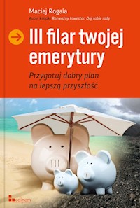 III filar twojej emerytury - Rogala Maciej - książka