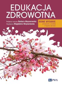 Edukacja zdrowotna. Podstawy teoretyczne, metodyka, praktyka. Wydanie nowe - Magdalena Woynarowska, Barbara Woynarowska - książka