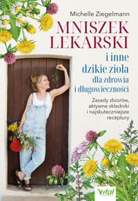 Mniszek lekarski i inne dzikie zioła dla zdrowia i długowieczności - Michelle Ziegelmann - książka
