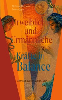 Urweibliche und Urmännliche Kräfte in Balance - Bettina Barbara Lambrigger - ebook