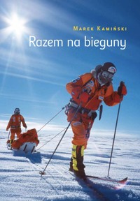 Razem na Biegun - Marek Kamiński - audiobook