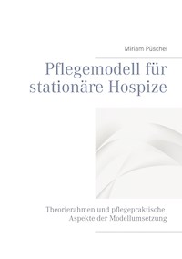 Pflegemodell für stationäre Hospize - Miriam Püschel - ebook