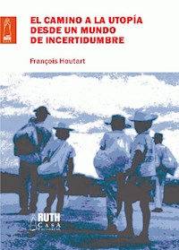 El camino de la utopía desde un mundo de incertidumbre - Francois Houtart - ebook
