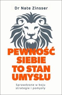 Pewność siebie to stan umysłu. Sprawdzone w boju strategie i pomysły - Nathaniel Zinsser - książka