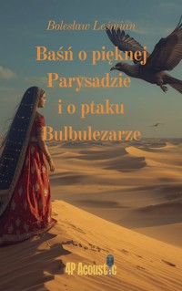 Wspaniały świat Leśmiana: Baśń o pięknej Parysadzie i o ptaku Bulbulezarze (ze zbioru Klechdy sezamowe) - Bolesław Leśmian - ebook + audiobook