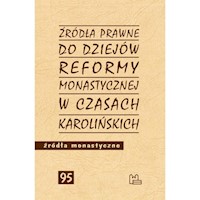 Źródła prawne do reformy monastycznej w czasach karolińskich -  - książka