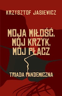 Moja miłość, mój krzyk, mój płacz - Jasiewicz Krzysztof - książka