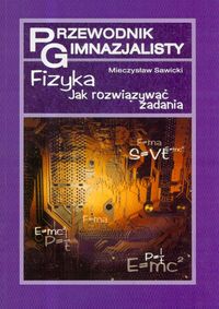 Przewodnik gimnazjalisty Fizyka- jak rozwiązywać zadania? - Sawicki Mieczysław - książka