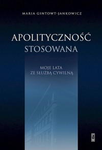 Apolityczność stosowana. - Gintowt-Jankowicz Maria - książka