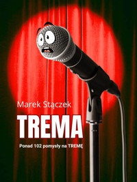 Trema. Ponad 102 pomysły na tremę - Marek Stączek - ebook
