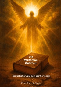 Die verbotene Wahrheit - Die Schriften, die dein Licht erinnern - Karl Michael Kurth Al Naqib - ebook