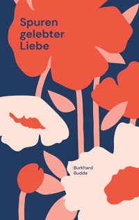 Spuren gelebter Liebe - Burkhard Budde - ebook