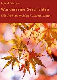 Wundersame Geschichten - Ingrid Fischer - ebook