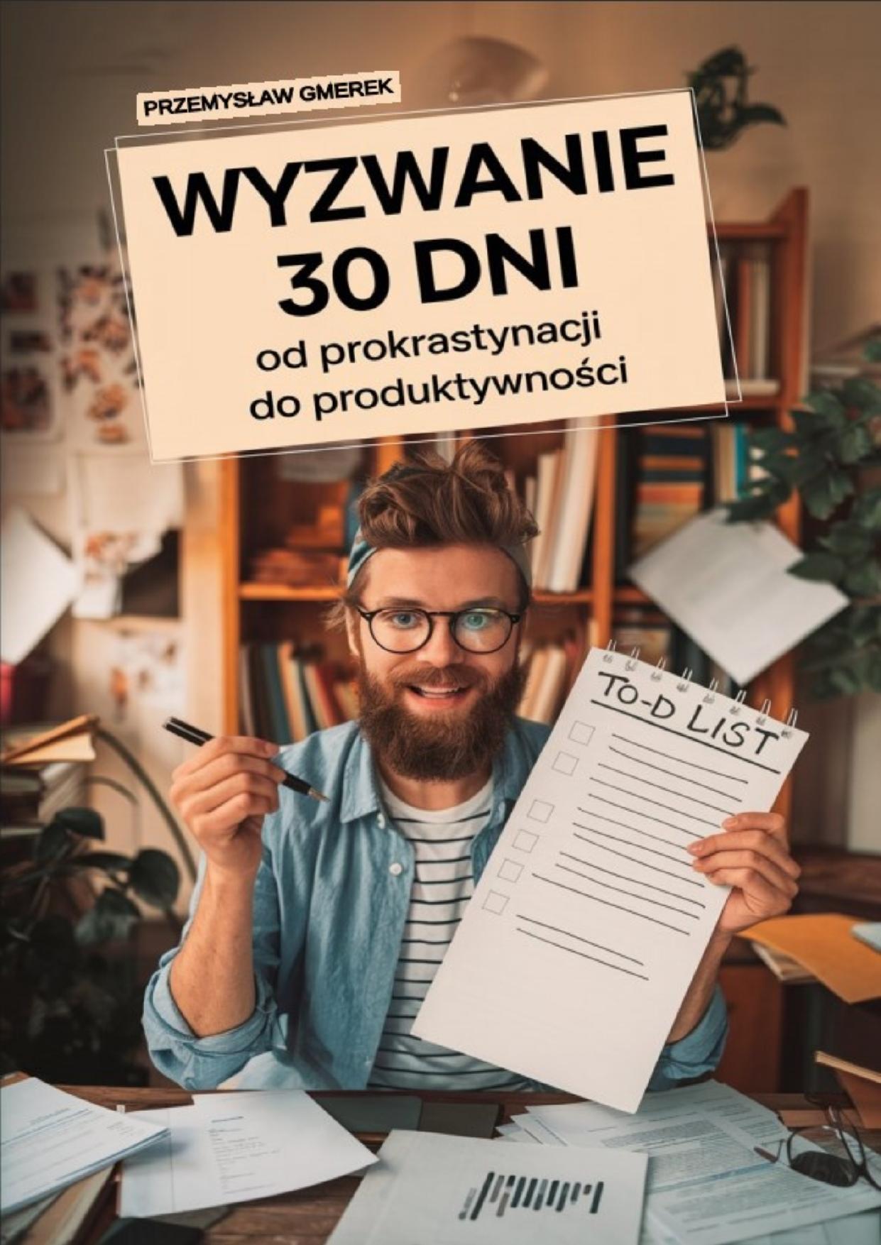 Wyzwanie 30 dni - od prokrastynacji do produktywności