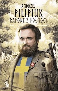 Raport z północy - Andrzej Pilipiuk - ebook + audiobook + książka