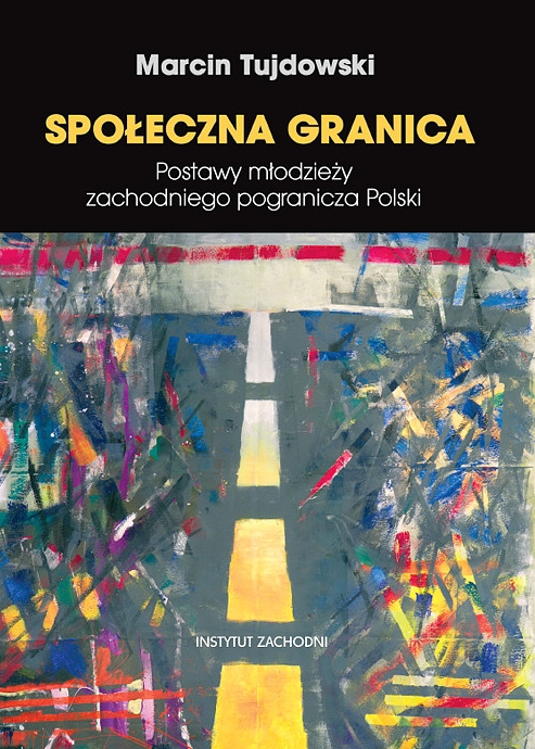 Społeczna granica. Postawy młodzieży zachodniego pogranicza Polski - Marcin Tujdowski - książka