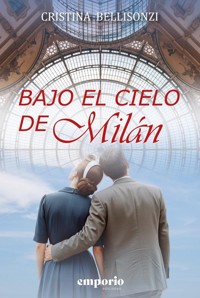 Bajo el cielo de Milán - Cristina Bellisonzi - ebook