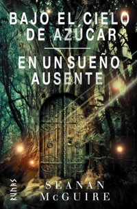 Bajo el cielo de azúcar / En un sueño ausente - Seanan McGuire - ebook
