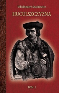 Huculszczyzna. Tom 1 - Włodzimierz Szuchiewicz - książka