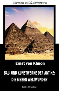 Bau- und Kunstwerke der Antike: Die sieben Weltwunder - Ernst von Khuon - ebook
