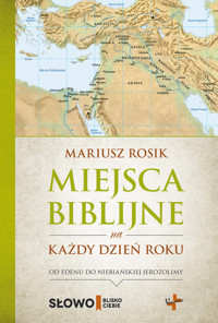 Miejsca biblijne nakażdy dzień roku - Mariusz Rosik - książka