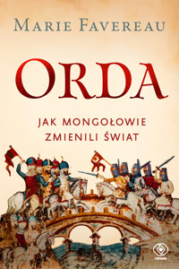 Orda. Jak Mongołowie zmienili świat - Marie Favereau - ebook + książka