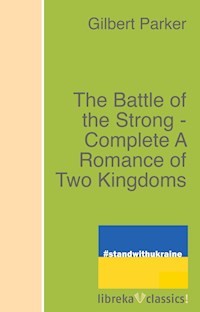 The Battle of the Strong - Complete A Romance of Two Kingdoms - Gilbert Parker - ebook