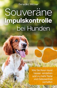 Souveräne Impulskontrolle bei Hunden - Benedikt Wittner - ebook