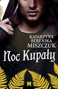 Noc Kupały. Cykl Kwiat paproci. Tom 2 - Katarzyna Berenika Miszczuk - ebook + audiobook + książka