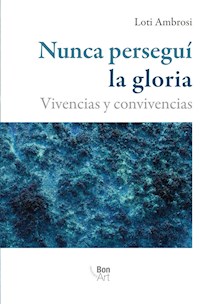 Nunca perseguí la gloria - Loti Ambrosi - ebook