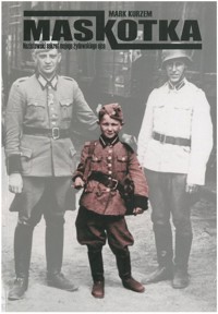 Maskotka. Nazistowski sekret mojego żydowskiego ojca - Mark Kurzem - ebook