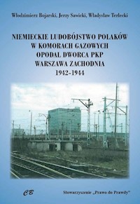 Niemieckie ludobójstwo Polaków w komorach gazowych opodal  Dworca PKP Warszawa Zachodnia 1942-1944 -  - książka