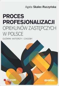 Proces profesjonalizacji opiekunów zastępczych w Polsce - Skalec-Ruczyńska Agata - książka